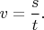 $v=\dfrac{s}{t}.$