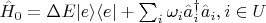 $\hat{H}_0=\Delta E| e\rangle\langle e |+\sum_i \omega_i \hat{a}_i^\dagger \hat{a}_i, i \in U$