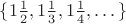$\{1\frac{1}{2}, 1\frac{1}{3}, 1\frac{1}{4}, \dots\}$