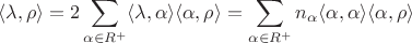 $$
\langle\lambda,\rho\rangle=2\sum\limits_{\alpha\in R^+}\langle\lambda,\alpha\rangle\langle\alpha,\rho\rangle=\sum\limits_{\alpha\in R^+}n_\alpha\langle\alpha,\alpha\rangle \langle\alpha,\rho\rangle
$$