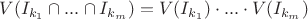 $V(I_{k_1}\cap...\cap I_{k_m}) = V(I_{k_1})\cdot...\cdot V(I_{k_m})$