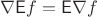 $ \nabla \mathsf{E}f = \mathsf{E}\nabla f $