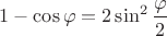 $1-\cos\varphi=2\sin^2\dfrac{\varphi}2$