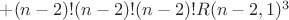 $+(n-2)!(n-2)!(n-2)!R(n-2,1)^3$ $+(n-2)!(n-2)!(n-2)!R(n-2,1)^3$