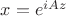 $x=e^{iAz}$