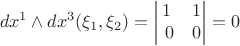 $$dx^1\wedge dx^3(\xi_1, \xi_2)= \begin{vmatrix}
\-1 & 1\\
\ 0 & 0 \end{vmatrix}=0$$