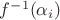 $f^{-1}(\alpha_i)$ $f^{-1}(\alpha_i)$