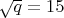 $\sqrt{q}=15$
