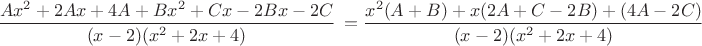 $
\dfrac {Ax^2+2Ax+4A+Bx^2+Cx-2Bx-2C}{(x-2)(x^2+2x+4)}\ = 
\dfrac {x^2(A+B)+x(2A+C-2B)+(4A-2C)}{(x-2)(x^2+2x+4)}\
$