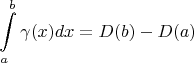 $$\int\limits_a^b\gamma(x)dx=D(b)-D(a)$$