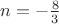 $n=-\frac{8}{3}$