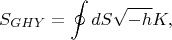 $$S_{GHY}=\oint dS \sqrt{-h}K,$$