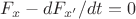 $ F_x - d F_{x'} / {dt} =0$