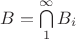 $B=\bigcap\limits_{1}^{\infty}B_i$