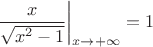 $$
\left. \frac{x}{\sqrt{x^2 - 1}} \right|_{x \to +\infty} = 1
$$