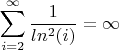 $$\sum_{i=2}^{\infty}{\frac{1}{ln^2(i)}}}={\infty}$$