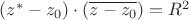 $(z^*-z_0)\cdot(\overline{z-z_0})=R^2$