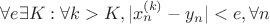 $\forall e \exists K: \forall k>K,|x_n^{(k)}-y_n|<e ,  \forall n $