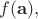 $f(\mathbf{a}),$