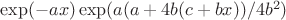 $\exp(-ax)\exp(a(a+4b(c+bx))/4b^2)$
