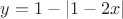 $y=1-|1-2x|$