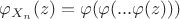 $\varphi_{X_n}(z)=\varphi(\varphi(...\varphi(z)))$