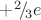 $+^2\!/\!_3e$