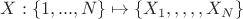 $X:\left\{1,...,N\right\}\mapsto \left\{X_1,,,,,X_N\right\} \qquad \,$