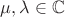 $\mu,\lambda\in\mathbb C$
