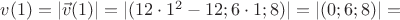 $v(1)=|\vec v(1)|=|(12\cdot 1^2-12;6\cdot1;8)|=|(0;6;8)|=$