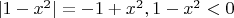$|1-x^{2}|=-1+x^{2},1-x^2<0$