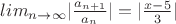 $lim_{n\to\infty} |\frac{a_{n+1}}{a_{n}}| = |\frac{x - 5}{3}|$