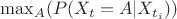 $ \max_{A}(P(X_{t}=A|X_{t_{i}}))$