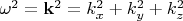$\omega^2=\mathbf{k}^2=k^2_x+k^2_y+k^2_z$