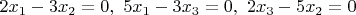 $2x_1-3x_2=0,~5x_1-3x_3=0,~2x_3-5x_2=0$