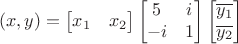 $$(x,y)=\begin{bmatrix}
 x_1  & x_2 \\
\end{bmatrix}\begin{bmatrix}
 5&i \\
 -i & 1 \\ 
\end{bmatrix}\begin{bmatrix}
 \overline{y_1}  \\
 \overline{y_2}  \\
\end{bmatrix}$$