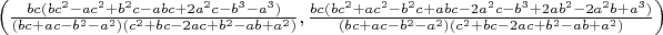 $\left(\frac{bc(bc^2-ac^2+b^2c-abc+2a^2c-b^3-a^3)}{(bc+ac-b^2-a^2)(c^2+bc-2ac+b^2-ab+a^2)},\frac{bc(bc^2+ac^2-b^2c+abc-2a^2c-b^3+2ab^2-2a^2b+a^3)}{(bc+ac-b^2-a^2)(c^2+bc-2ac+b^2-ab+a^2)}\right)$