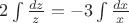 $2\int\frac{dz}{z}=-3\int\frac{dx}{x}$