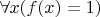 $\forall x (f(x) = 1)$