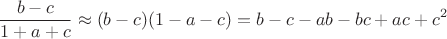 $$\frac{b-c}{1+a+c}\approx (b-c)(1-a-c)=b-c-ab-bc+ac+c^2$$