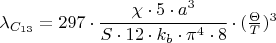 $ \lambda_{C_{13}} = 297 \cdot \cfrac{\chi \cdot 5 \cdot a^3}{S\cdot 12 \cdot k_{b} \cdot\pi^{4} \cdot 8}\cdot (\frac{\Theta}{T})^3 $