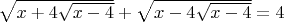 $\sqrt  {x+4 \sqrt  {x-4}} +  \sqrt {x-4 \sqrt {x-4}}=4  $