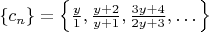 $\{c_n\} = \left\{\frac{y}{1},  \frac{y+2}{y+1}, \frac{3y+4}{2y+3},   \dots\right\}$