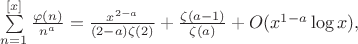 $\sum\limits_{n=1}^{[x]}\frac{\varphi(n)}{n^a}=\frac{x^{2-a}}{(2-a)\zeta(2)}+\frac{\zeta(a-1)}{\zeta(a)}+O(x^{1-a}\log x),$