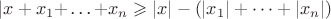 $\left\lvert x+x_1+$\dots$+x_n \right\rvert \geqslant \left\lvert x \right\rvert - (\left\lvert x_1 \right\rvert+\dots+\left\lvert x_n \right\rvert)  $