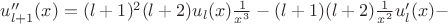 $u''_{l+1}(x) = (l+1)^2(l+2)u_l(x) \frac{1}{x^3}-  (l+1)(l+2)\frac{1}{x^2}u'_l(x) -  $