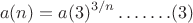 $$a(n) = a(3)^{3/n}&hellip;&hellip;.(3)$$