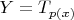 $Y=T_{p(x)}$
