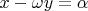 $x-\omega y = \alpha