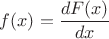 $f(x)=\dfrac{dF(x)}{dx}$